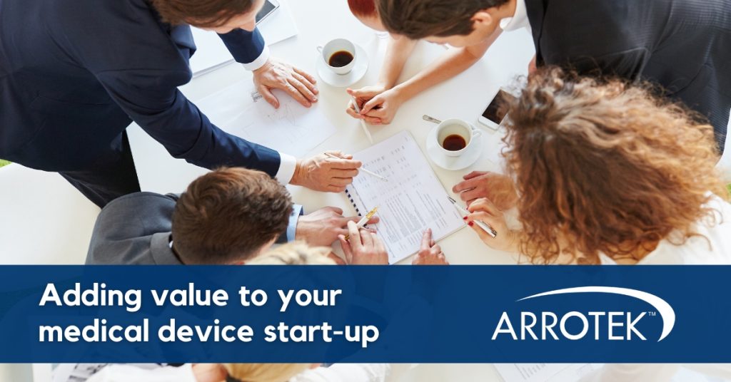 How Arrotek Adds Value To Your Medical Device Start Up Company