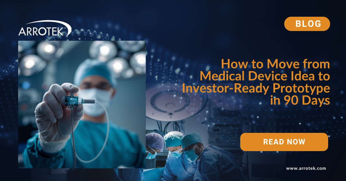 How to Move from Medical Device Idea to Investor-Ready Prototype in 90 Days